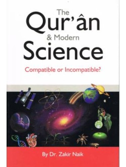 The Qur'an & Modern Science Compatible or Incompatible?
